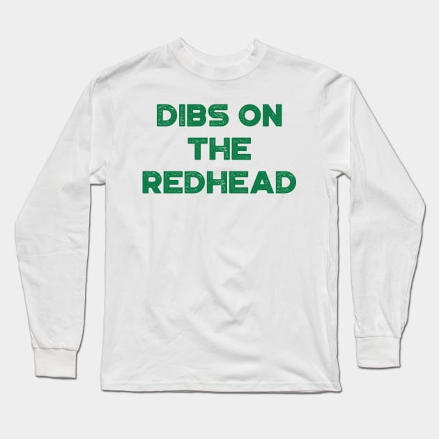 Dibs On The Redhead Funny St. Patrick's Day Long Sleeve T-Shirt by truffela